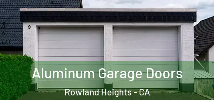  Aluminum Garage Doors Rowland Heights - CA