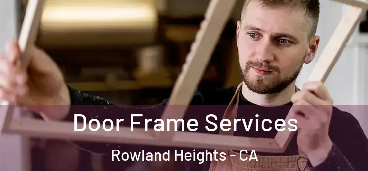 Door Frame Services Rowland Heights - CA