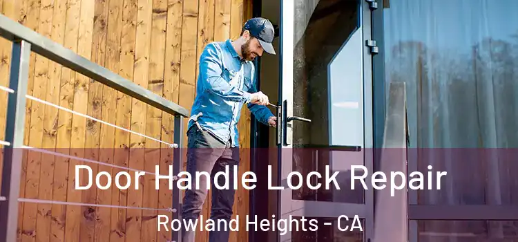 Door Handle Lock Repair Rowland Heights - CA