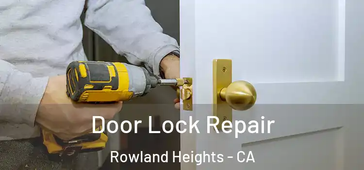 Door Lock Repair Rowland Heights - CA