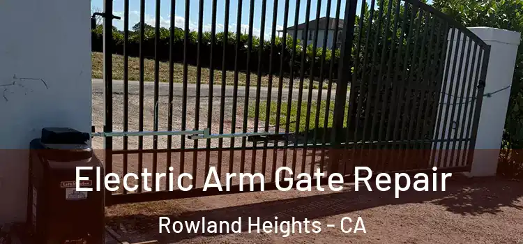 Electric Arm Gate Repair Rowland Heights - CA