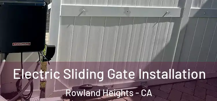 Electric Sliding Gate Installation Rowland Heights - CA