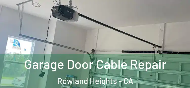  Garage Door Cable Repair Rowland Heights - CA