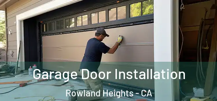  Garage Door Installation Rowland Heights - CA
