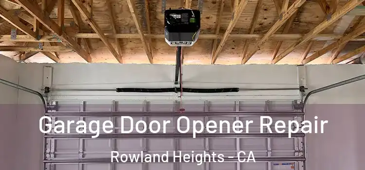  Garage Door Opener Repair Rowland Heights - CA