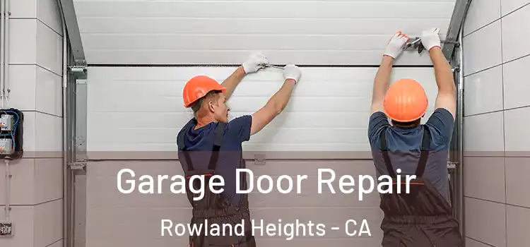  Garage Door Repair Rowland Heights - CA