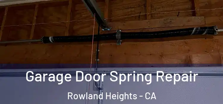  Garage Door Spring Repair Rowland Heights - CA