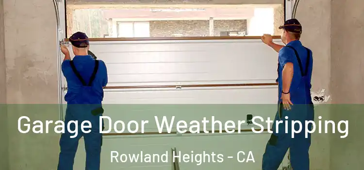  Garage Door Weather Stripping Rowland Heights - CA