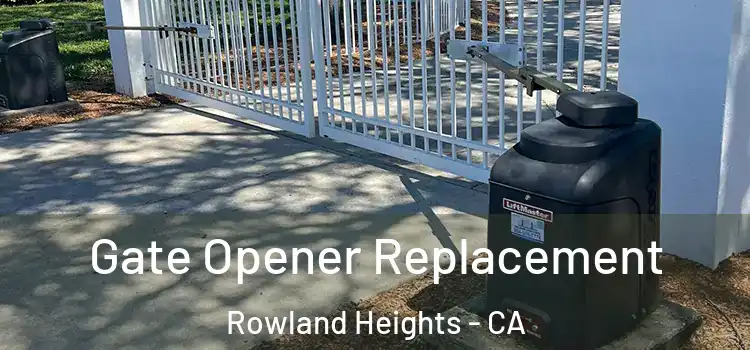 Gate Opener Replacement Rowland Heights - CA