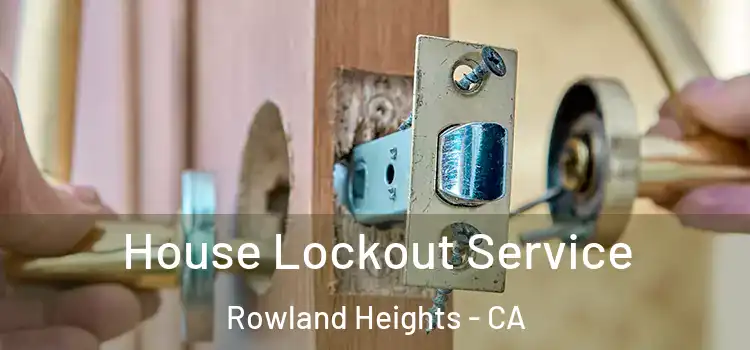 House Lockout Service Rowland Heights - CA