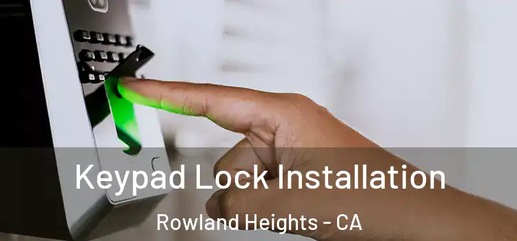 Keypad Lock Installation Rowland Heights - CA