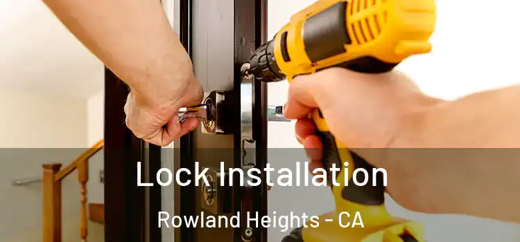 Lock Installation Rowland Heights - CA
