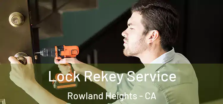 Lock Rekey Service Rowland Heights - CA