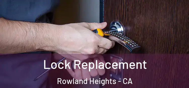 Lock Replacement Rowland Heights - CA