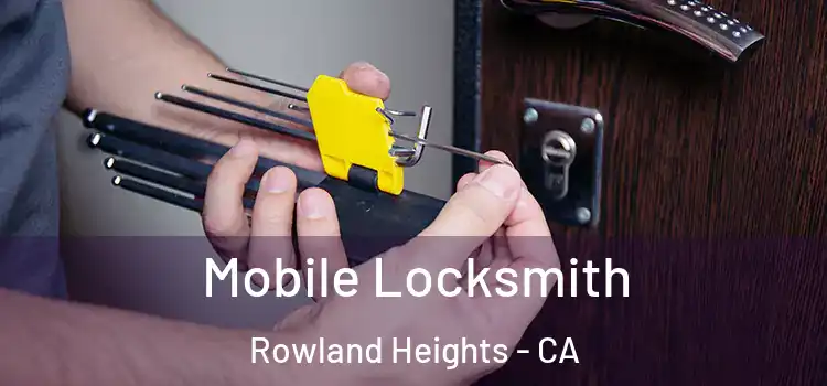 Mobile Locksmith Rowland Heights - CA