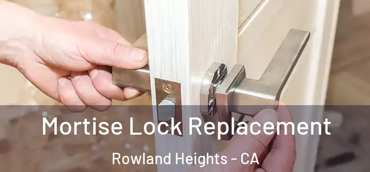 Mortise Lock Replacement Rowland Heights - CA