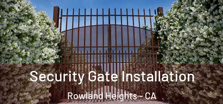 Security Gate Installation Rowland Heights - CA