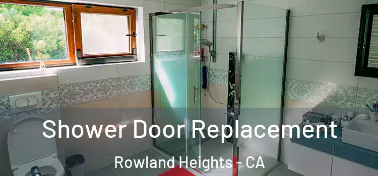 Shower Door Replacement Rowland Heights - CA