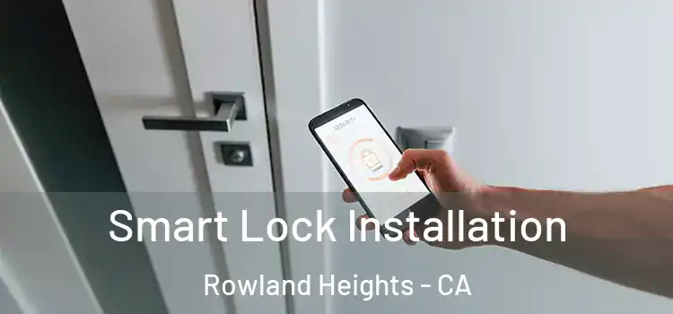 Smart Lock Installation Rowland Heights - CA