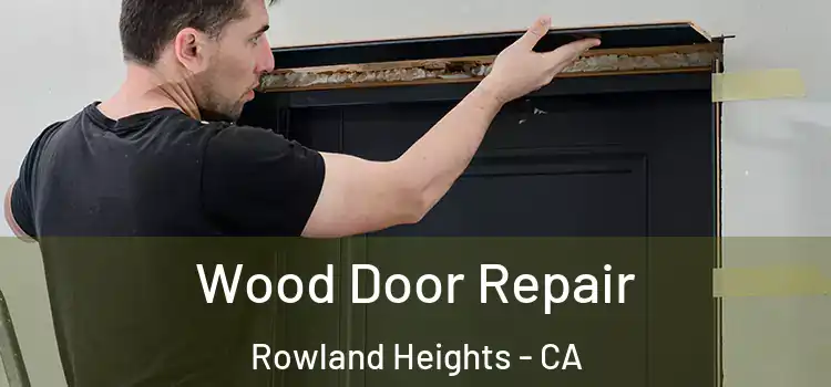 Wood Door Repair Rowland Heights - CA
